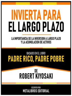 cover image of Invierta Para El Largo Plazo--Basado En El Libro Padre Rico, Padre Pobre  De Robert Kiyosaki